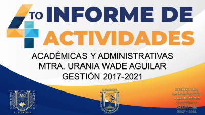 Cuarto Informe de Actividades Académicas y Administrativas Mtra. Urania Wade Aguilar Gestión 2017-2021
